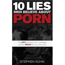 10 Lies Men Believe About Porn: The Lies That Keep Men in Bondage ...