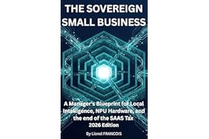 The Sovereign Small Business: A Manager's Blueprint for Local Intelligence, NPU Hardware, and the end of the SAAS tax