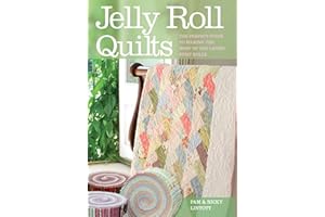 Jelly Roll Quilts: The Perfect Guide to Making the Most of the Latest Strip Rolls