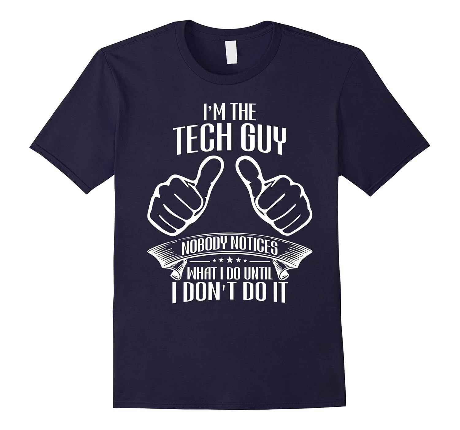 I'm Tech Guy Nobody Notices Until Don't Do It Funny T-Shirt-ANZ