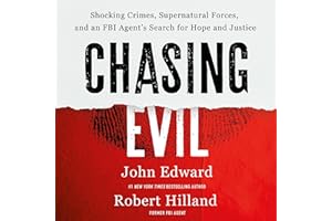 Chasing Evil: Shocking Crimes, Supernatural Forces, and an FBI Agent’s Search for Hope and Justice