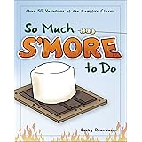So Much S'more to Do: Over 50 Variations of the Campfire Classic (Fun & Simple Cookbooks)