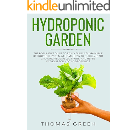 Hydroponic Garden The Beginner S Guide To Easily Build A Sustainable Hydroponic System At Home How To Quickly Start Growing Vegetables Fruits And Herbs Without Soil Diy Hydroponics Book 2 Kindle Edition