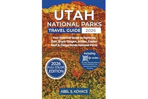 Utah National Parks Travel Guide: Your Essential Guide to Exploring Zion, Bryce Canyon, Arches, Capitol Reef & Canyonlands National Parks