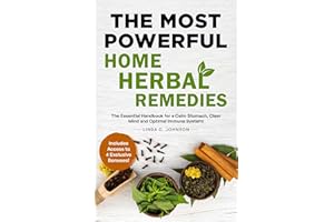 THE MOST POWERFUL HOME HERBAL REMEDIES: The Essential Handbook for a Calm Stomach, Clear Mind and Optimal Immune System! (Hom