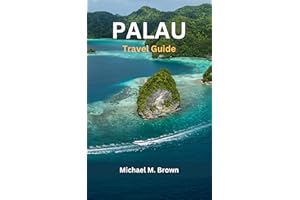 PALAU TRAVEL GUIDE: Unlock Paradise: Your Ultimate Palau Travel Guide for Adventure, Culture, Hidden Gems - Exploring the Pac