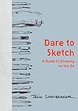 Dare to Sketch: A Guide to Drawing on the Go