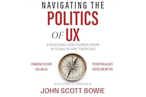 Navigating the Politics of UX: Strategies and Stories from 40 Years in the Trenches