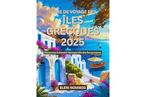 Guide de voyage des îles grecques 2025 : Découvrez la beauté intemporelle des îles grecques (French Edition)