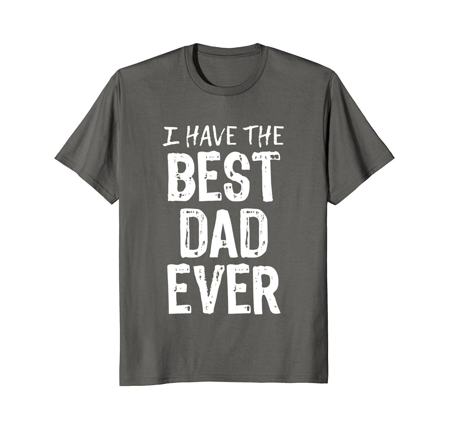 I Have The Best Dad Ever T-Shirt-anz