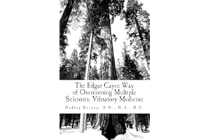 The Edgar Cayce Way of Overcoming Multiple Sclerosis: Vibratory Medicine