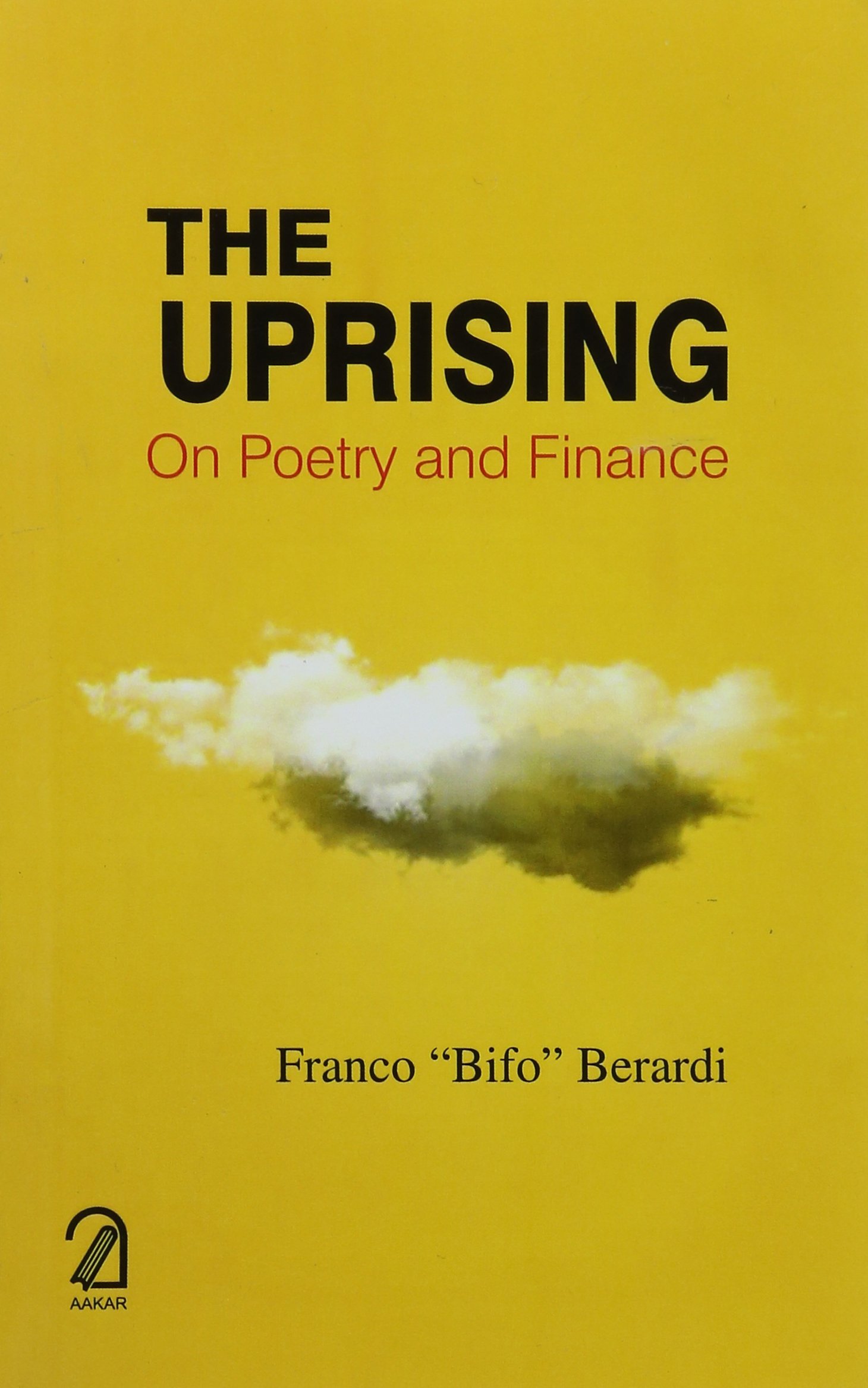 The Uprising On Poetry And Finance Franco Bifo Berardi 9789350024782 Amazon Com Books