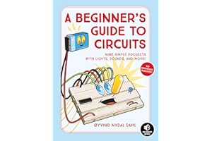 A Beginner's Guide to Circuits: Nine Simple Projects with Lights, Sounds, and More!