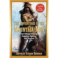 The Adventures of the Mountain Men: True Tales of Hunting, Trapping, Fighting, Adventure, and Survival book cover The Adventures of the Mountain Men: True Tales of Hunting, Trapping, Fighting, Adventure, and Survival book cover