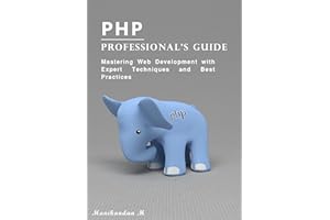 PHP Professional's Guide: Mastering Web Development with Expert Techniques and Best Practices