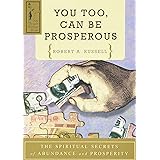 You Too Can Be Prosperous: The Spiritual Secrets of Abundance and Prosperity