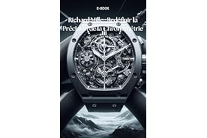 Richard Mille : Redéfinir la Précision Horlogère (Chroniques Horlogères : L'Histoire des Grandes Maisons Horlogères t. 15) (F