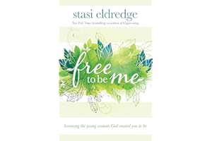 Free to Be Me: Becoming the Young Woman God Created You to Be