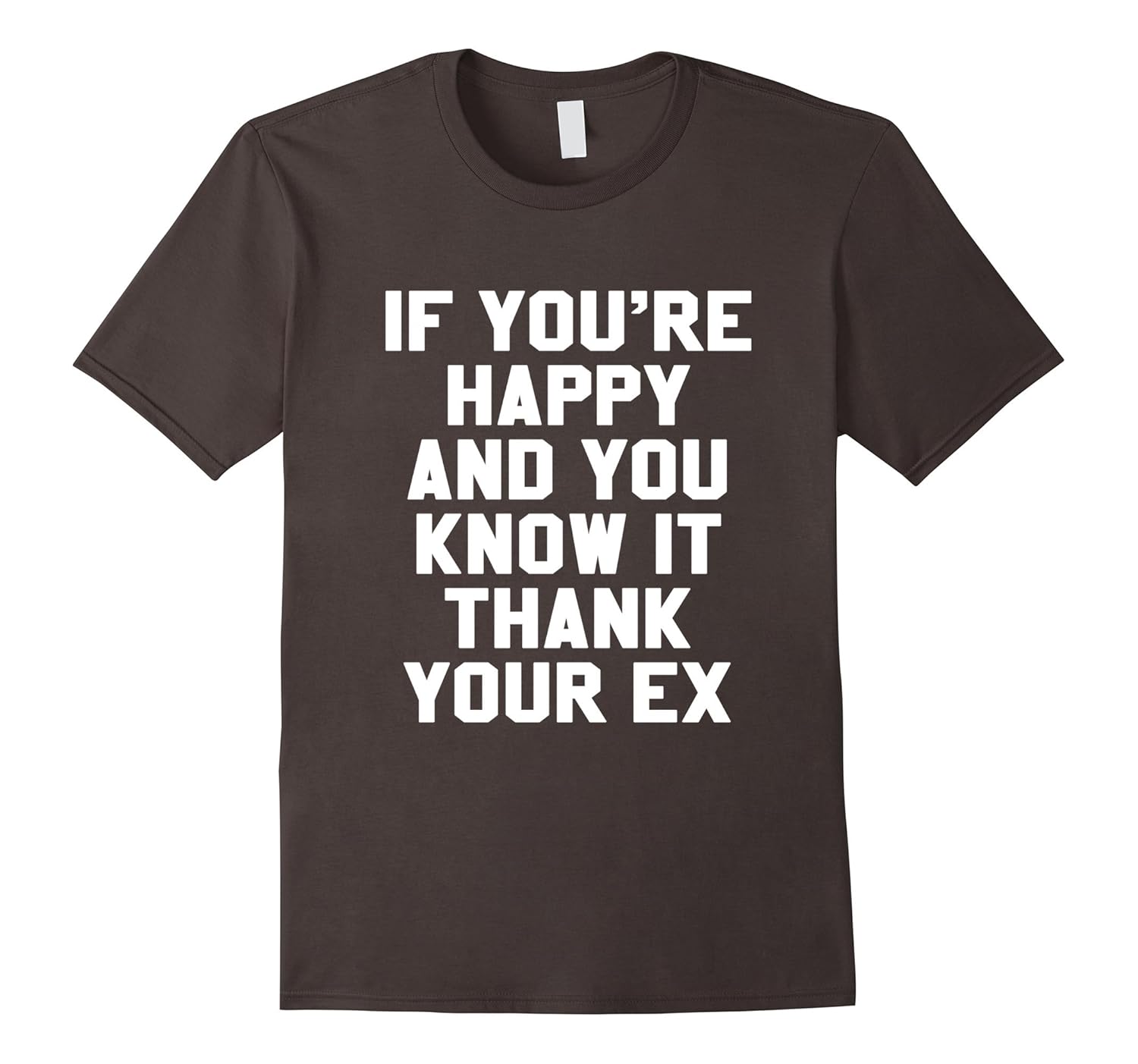 If You're Happy And You Know It Thank Your Ex Funny T Shirt-anz