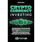 Cryptocurrency Investing: Step-By-Step Guide to Benefit from Crypto by Investing Long Term and Trading Short Term Following t