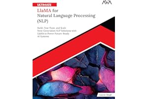 Ultimate Llama for Natural Language Processing (NLP): Build, Fine-Tune, and Scale Next-Generation NLP Solutions with Llama to Power Future-Ready AI Systems (English Edition)
