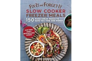 Fix-It and Forget-It Slow Cooker Freezer Meals: 150 Make-Ahead Meals to Save You Time and Money
