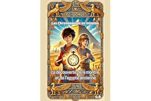 Les Chrononautes en Mission : La Découverte de la Montre Magique et l'Égypte Ancienne (French Edition)
