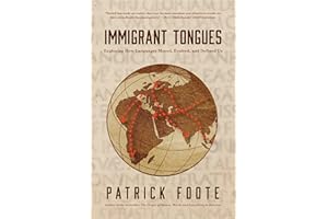 Immigrant Tongues: Exploring How Languages Moved, Evolved, and Defined Us (History of Language, Etymology Book)