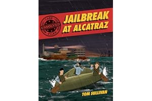 Unsolved Case Files: Jailbreak at Alcatraz: Frank Morris & the Anglin Brothers' Great Escape, A Graphic Novel