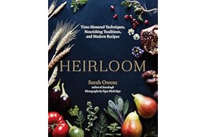 Heirloom: Time-Honored Techniques, Nourishing Traditions, and Modern Recipes