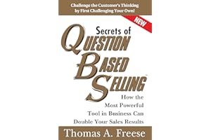 Secrets of Question-Based Selling: How the Most Powerful Tool in Business Can Double Your Sales Results (Top Selling Books to Increase Profit, Growth)