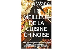 Le meilleur de la cuisine chinoise: Des formules savoureuses et peu utilisées. Pour débutants et avancés et tout type de régi