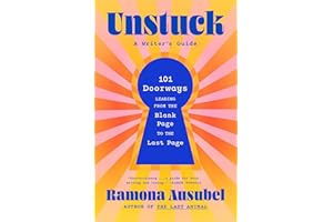 Unstuck: 101 Doorways Leading from the Blank Page to the Last Page