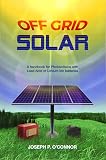 Off Grid Solar: A handbook for Photovoltaics with Lead-Acid or Lithium-Ion batteries