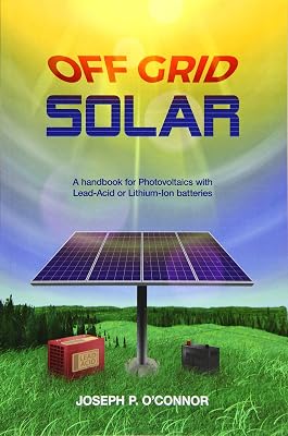Off Grid Solar: A handbook for Photovoltaics with Lead-Acid or Lithium-Ion batteries
