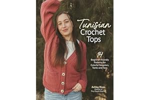 Tunisian Crochet Tops: 14 Beginner-Friendly Patterns for Colorful Sweaters, Tanks, and Tees