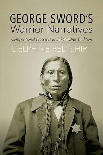 Download George Sword's Warrior Narratives: Compositional Processes in Lakota Oral Tradition PDF