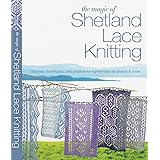 The Magic of Shetland Lace Knitting: Stitches, Techniques, and Projects for Lighter-than-Air Shawls & More (Knit & Crochet)