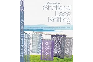 The Magic of Shetland Lace Knitting: Stitches, Techniques, and Projects for Lighter-than-Air Shawls & More (Knit & Crochet)