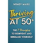 Thriving at 50+: The 7 Principles to Reinvent and Rebrand Yourself