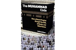 The Muhammad Code: How a Desert Prophet Brought You ISIS, al Qaeda, and Boko Haram