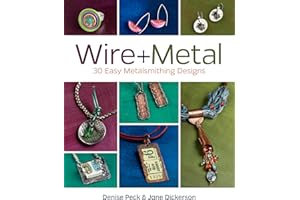 Wire + Metal: 30 Easy Metalsmithing Designs