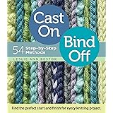 Cast On, Bind Off: 54 Step-by-Step Methods; Find the perfect start and finish for every knitting project