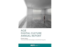 AC/E Digital Culture Annual Report 2014: Focus 2014: The Use of New Technologies in the Performing Arts (Anuario ACE Book 1)