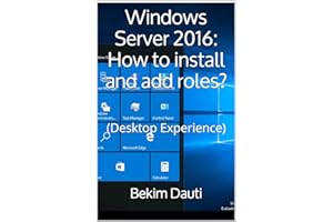 Windows Server 2016: How to install and add roles?: (Desktop Experience) (Windows Server 2016: From installation to setting u