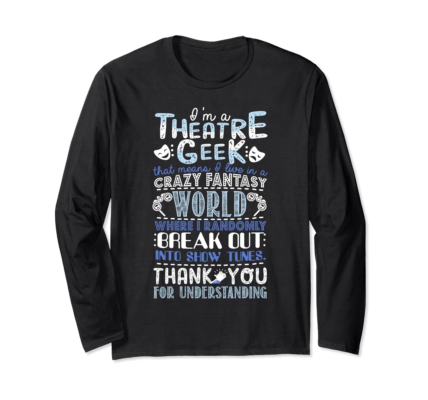 I'm a Theatre Geek Theatre Rehearsal Drama Long Sleeve-ANZ