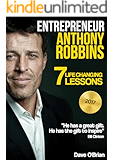 Entrepreneur: Anthony Robbins: 7 Life Changing Lessons (Free "9 Keys to improving your life" and "10 Minutes Morning Ritual guide" Inside)