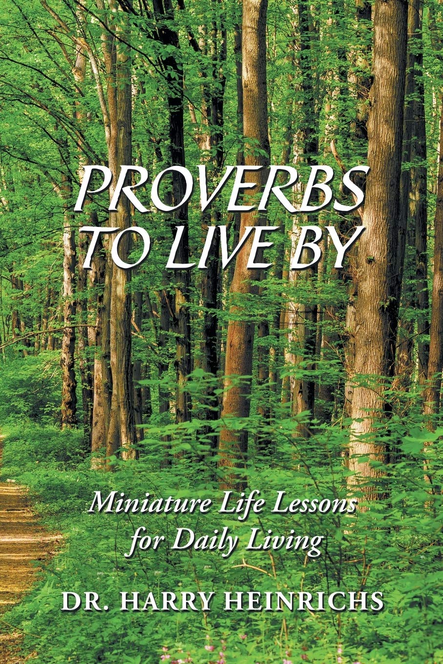 Proverbs To Live By Proverbs To Live By: Miniature Life Lessons For Daily Living: Heinrichs,  Dr. Harry: 9781982203931: Amazon.com: Books
