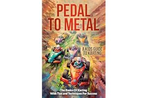 Pedal to Metal: A Kid's Guide to Karting - The Basics of Karting with Tips and Techniques for Success (Let's Go-Karting Kidz 