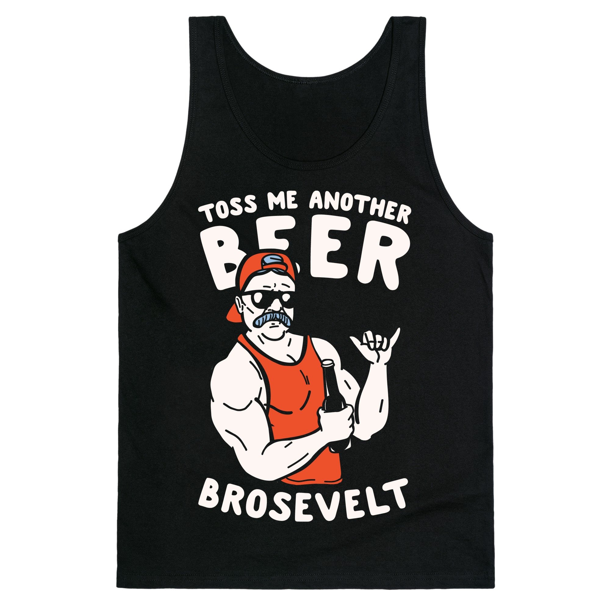  Toss Me Another Beer Brosevelt S Unisex Tank Shirts